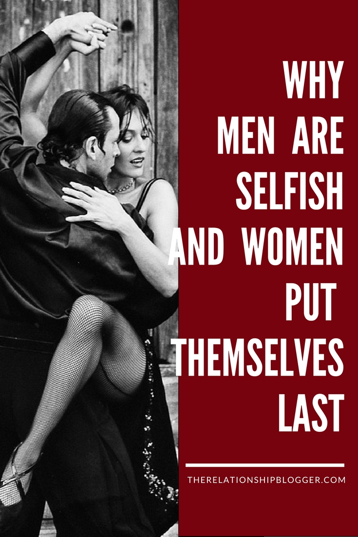 why men are selfish and women put themselves last